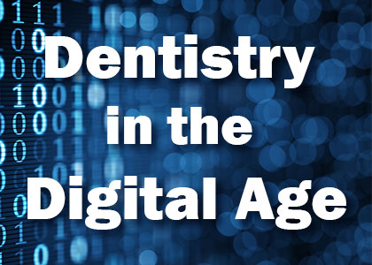 Dentistry in the digital age
