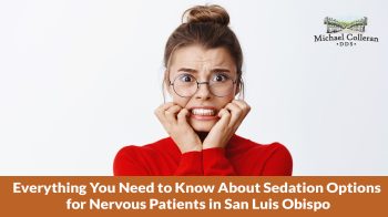 Nervous about the dentist? Discover all the sedation options available in San Luis Obispo to help you relax and get the care you need, comfortably and safely.