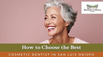 Looking for the best cosmetic dentist in San Luis Obispo? Learn what to look for, which treatments matter most, and how Dr. Colleran helps patients love their smile.