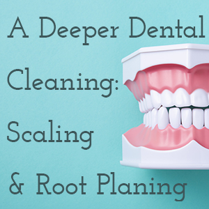 A deeper dental cleaning: scaling and root planing
