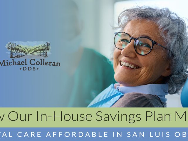 How Our In-House Savings Plan Makes Dental Care Affordable in San Luis Obispo (featured image)