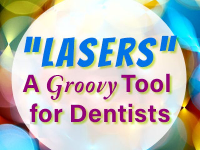 “Lasers”: A Groovy Tool for Dentists (featured image)