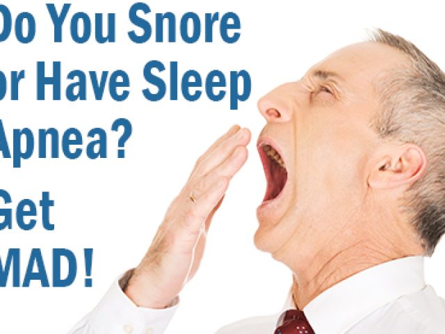 Do You Snore or Have Sleep Apnea? Get MAD! (featured image)